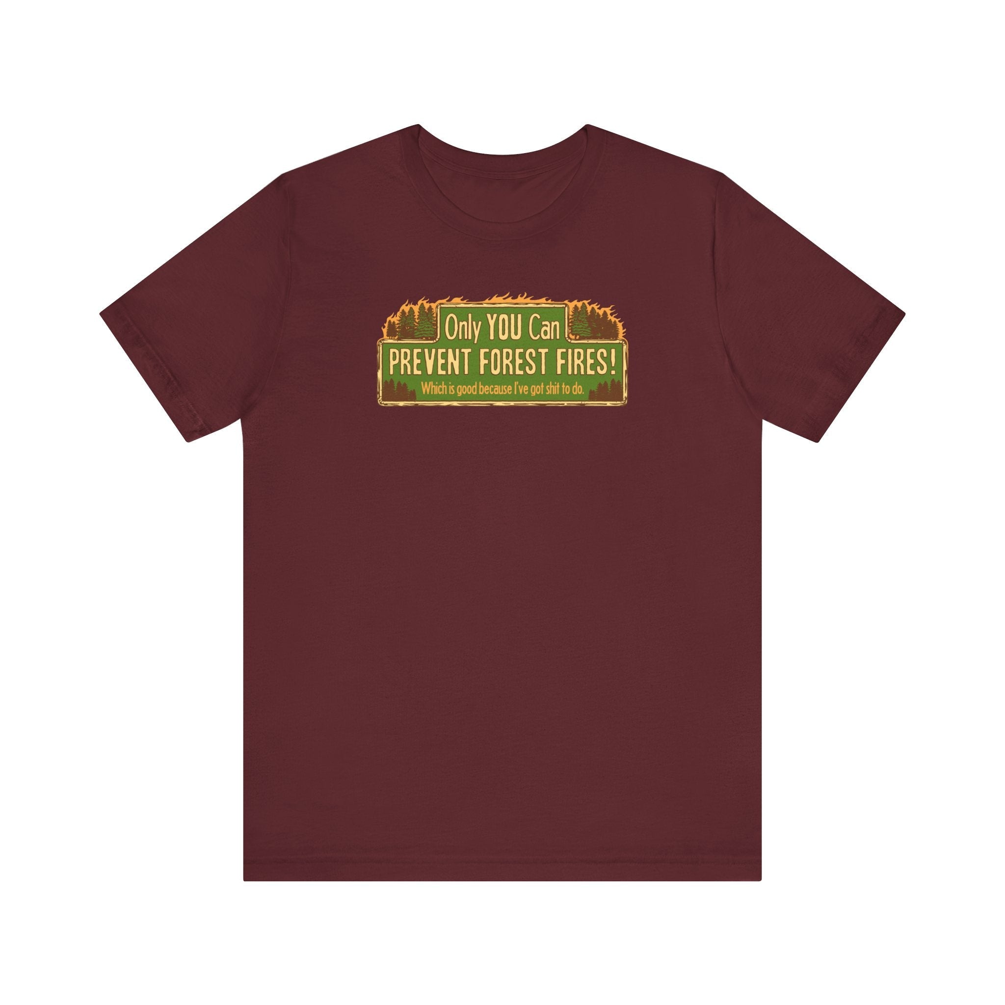 Only You Can Prevent Forest Fires! - Which Is Good Because I've Got Shit To Do - Men's T-Shirt